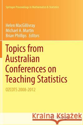 Topics from Australian Conferences on Teaching Statistics: Ozcots 2008-2012 Macgillivray, Helen 9781493954049 Springer