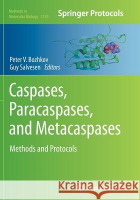 Caspases, Paracaspases, and Metacaspases: Methods and Protocols V. Bozhkov, Peter 9781493954056