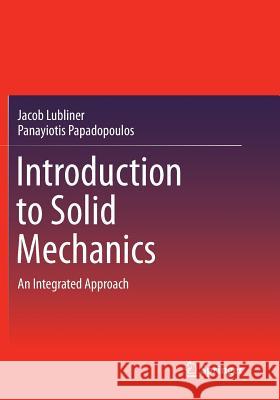 Introduction to Solid Mechanics: An Integrated Approach Lubliner, Jacob 9781493954131 Springer