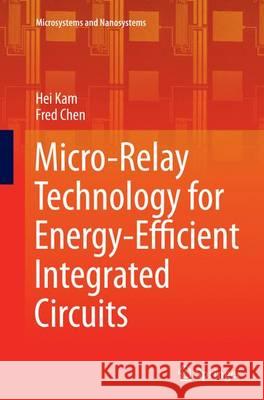 Micro-Relay Technology for Energy-Efficient Integrated Circuits Hei Kam Fred Chen 9781493954179 Springer