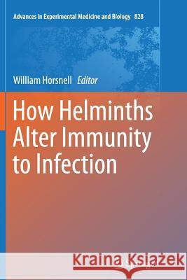 How Helminths Alter Immunity to Infection William Horsnell 9781493954193 Springer