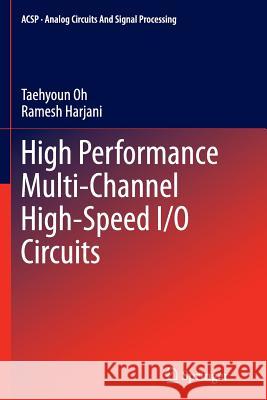 High Performance Multi-Channel High-Speed I/O Circuits Taehyoun Oh Ramesh Harjani 9781493954223