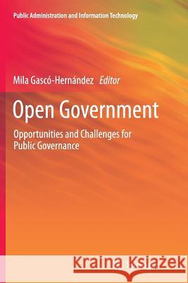 Open Government: Opportunities and Challenges for Public Governance Gascó-Hernández, Mila 9781493954261