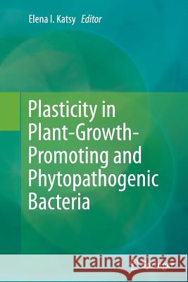 Plasticity in Plant-Growth-Promoting and Phytopathogenic Bacteria Elena I. Katsy 9781493954315 Springer