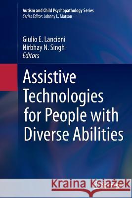 Assistive Technologies for People with Diverse Abilities Giulio Lancioni Nirbhay N. Singh 9781493954421