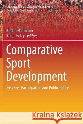 Comparative Sport Development: Systems, Participation and Public Policy Hallmann, Kirstin 9781493954445 Springer