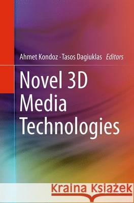 Novel 3D Media Technologies Ahmet Kondoz Tasos Dagiuklas 9781493954537 Springer