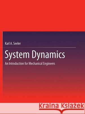 System Dynamics: An Introduction for Mechanical Engineers Seeler, Karl A. 9781493954629 Springer