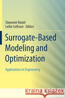 Surrogate-Based Modeling and Optimization: Applications in Engineering Koziel, Slawomir 9781493954728