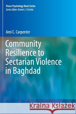 Community Resilience to Sectarian Violence in Baghdad Ami C. Carpenter 9781493954735 Springer