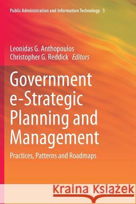 Government E-Strategic Planning and Management: Practices, Patterns and Roadmaps Anthopoulos, Leonidas G. 9781493954841 Springer