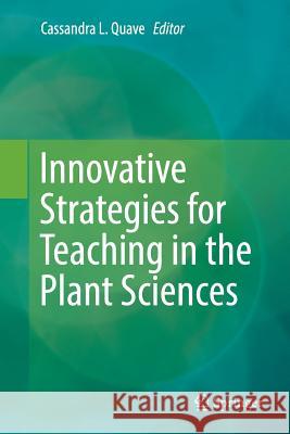 Innovative Strategies for Teaching in the Plant Sciences Cassandra L. Quave 9781493954858 Springer