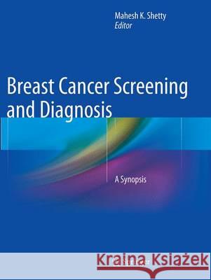 Breast Cancer Screening and Diagnosis: A Synopsis Shetty, Mahesh K. 9781493954896 Springer