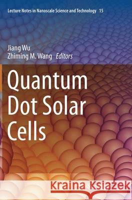 Quantum Dot Solar Cells Jiang Wu Zhiming M. Wang 9781493954988 Springer