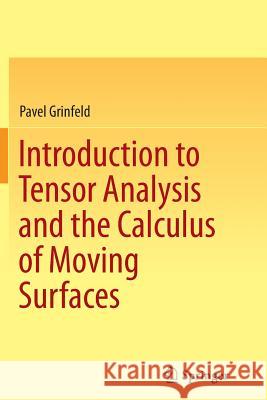 Introduction to Tensor Analysis and the Calculus of Moving Surfaces Pavel Grinfeld 9781493955053