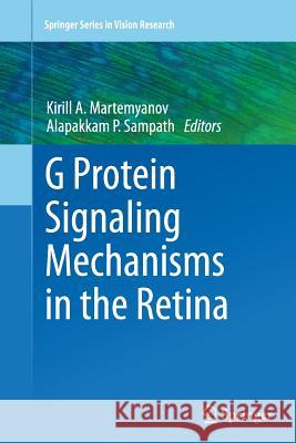 G Protein Signaling Mechanisms in the Retina Kirill Martemyanov Alapakkam P. Sampath 9781493955060 Springer