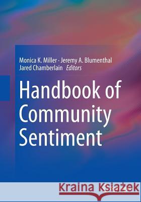 Handbook of Community Sentiment Monica K. Miller Jeremy A. Blumenthal Jared Chamberlain 9781493955077 Springer