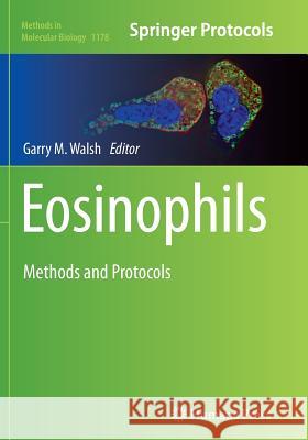 Eosinophils: Methods and Protocols Walsh, Garry M. 9781493955091 Humana Press