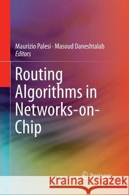 Routing Algorithms in Networks-On-Chip Palesi, Maurizio 9781493955114 Springer