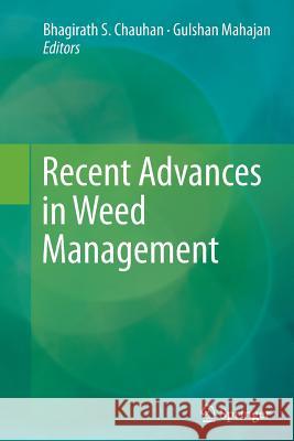 Recent Advances in Weed Management Bhagirath S. Chauhan Gulshan Mahajan 9781493955145