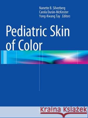 Pediatric Skin of Color Nanette B. Silverberg Carola Duran-McKinster Yong-Kwang Tay 9781493955282 Springer