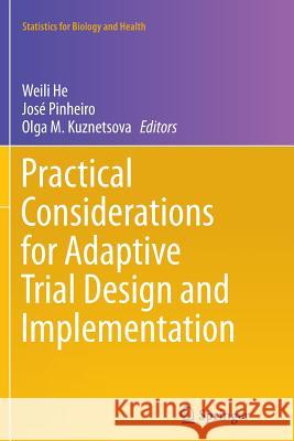Practical Considerations for Adaptive Trial Design and Implementation Weili He Jose Pinheiro Olga M. Kuznetsova 9781493955398 Springer