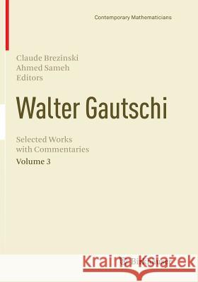 Walter Gautschi, Volume 3: Selected Works with Commentaries Brezinski, Claude 9781493955572 Birkhauser