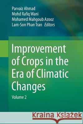 Improvement of Crops in the Era of Climatic Changes: Volume 2 Ahmad, Parvaiz 9781493955664 Springer