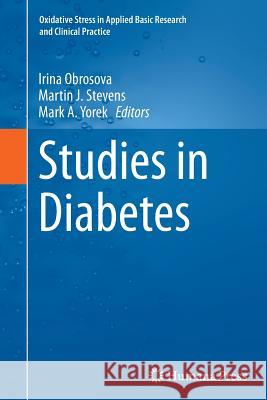 Studies in Diabetes Irina Obrosova Martin J. Stevens Mark A. Yorek 9781493955862 Humana Press