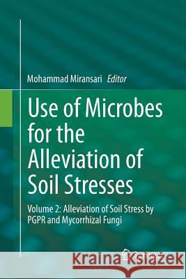 Use of Microbes for the Alleviation of Soil Stresses: Volume 2: Alleviation of Soil Stress by Pgpr and Mycorrhizal Fungi Miransari, Mohammad 9781493955992 Springer