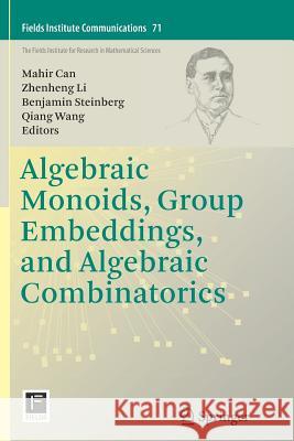 Algebraic Monoids, Group Embeddings, and Algebraic Combinatorics Mahir Bilen Can Zhenheng Li Benjamin Steinberg 9781493956005 Springer