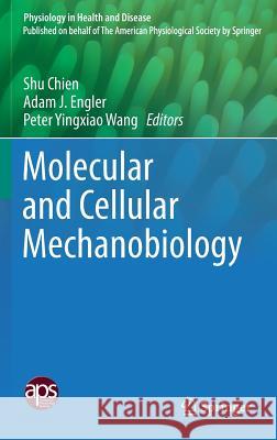 Molecular and Cellular Mechanobiology Shu Chien Adam J. Engler Peter Yingxiao Wang 9781493956159