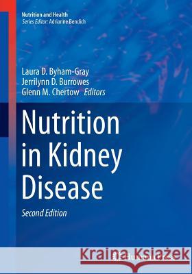 Nutrition in Kidney Disease Laura D. Byham-Gray Jerrilynn D. Burrowes Glenn M. Chertow 9781493956425 Humana Press