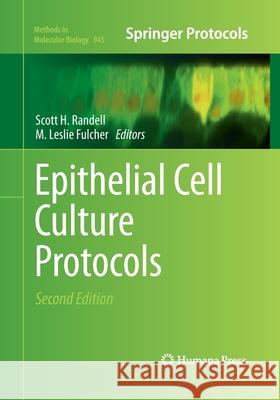 Epithelial Cell Culture Protocols Scott H. Randell M. Leslie Fulcher 9781493956791 Humana Press