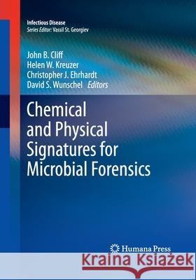 Chemical and Physical Signatures for Microbial Forensics John B. Cliff Helen W. Kreuzer Christopher J. Ehrhardt 9781493956869