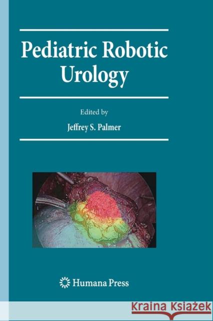 Pediatric Robotic Urology Jeffrey S. Palmer 9781493956920 Humana Press
