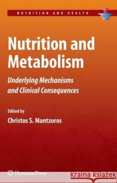 Nutrition and Metabolism: Underlying Mechanisms and Clinical Consequences Mantzoros, Christos S. 9781493956937 Humana Press