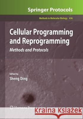 Cellular Programming and Reprogramming: Methods and Protocols Ding, Sheng 9781493957149