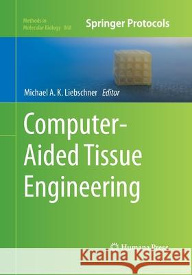 Computer-Aided Tissue Engineering Michael A. K. Liebschner 9781493957187 Humana Press