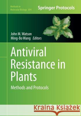 Antiviral Resistance in Plants: Methods and Protocols Watson, John M. 9781493957224 Humana Press