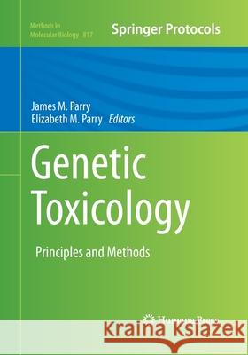 Genetic Toxicology: Principles and Methods Parry, James M. 9781493957361
