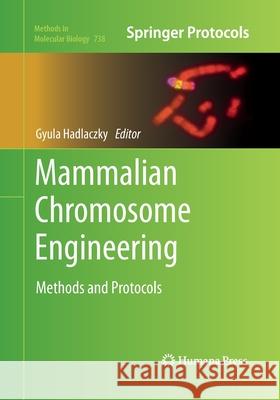 Mammalian Chromosome Engineering: Methods and Protocols Hadlaczky, Gyula 9781493957750 Humana Press