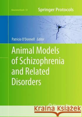 Animal Models of Schizophrenia and Related Disorders Patricio O'Donnell 9781493957880 Humana Press