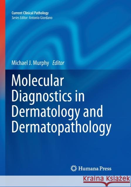 Molecular Diagnostics in Dermatology and Dermatopathology Michael J. Murphy 9781493957958 Humana Press