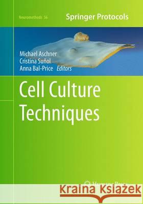 Cell Culture Techniques Michael Aschner Cristina Sunol Anna K. Bal-Price 9781493958139 Humana Press