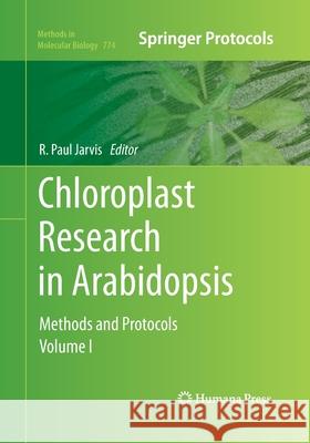 Chloroplast Research in Arabidopsis: Methods and Protocols, Volume I Jarvis, R. Paul 9781493958504