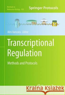 Transcriptional Regulation: Methods and Protocols Vancura, Ales 9781493958542 Humana Press