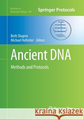 Ancient DNA: Methods and Protocols Shapiro, Beth 9781493958740