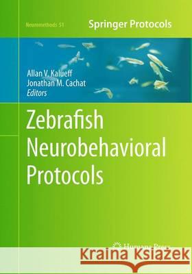 Zebrafish Neurobehavioral Protocols Allan V. Kalueff Jonathan M. Cachat 9781493958849