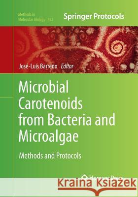 Microbial Carotenoids from Bacteria and Microalgae: Methods and Protocols Barredo, José-Luis 9781493958870 Humana Press